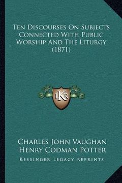 portada ten discourses on subjects connected with public worship and the liturgy (1871) (en Inglés)