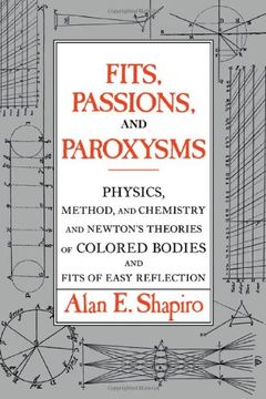 portada Fits, Passions and Paroxysms: Physics, Method and Chemistry and Newton's Theories of Colored Bodies and Fits of Easy Reflection 