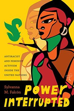 portada Power Interrupted: Antiracist and Feminist Activism Inside the United Nations (Decolonizing Feminisms) (en Inglés)