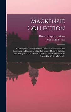 portada Mackenzie Collection: A Descriptive Catalogue of the Oriental Manuscripts and Other Articles Illustrative of the Literature, History, Statistics and. By the Late Lieut. -Col. Colin Mackenzie (en Inglés)