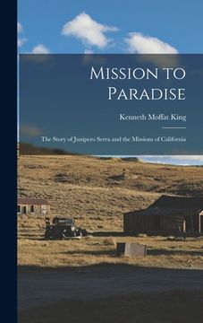 portada Mission to Paradise: the Story of Junipero Serra and the Missions of California (en Inglés)
