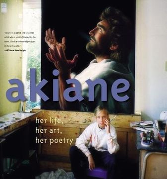 portada Akiane: Her Life, Her Art, Her Poetry (en Inglés)
