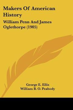 portada makers of american history: william penn and james oglethorpe (1905) (en Inglés)