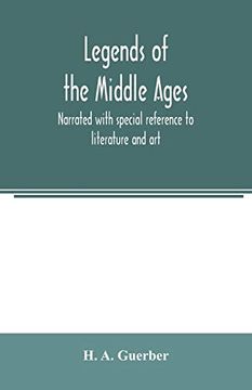 portada Legends of the Middle Ages, Narrated With Special Reference to Literature and art (en Inglés)