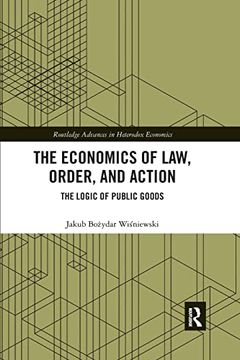 portada The Economics of Law, Order, and Action: The Logic of Public Goods (Routledge Advances in Heterodox Economics) (en Inglés)