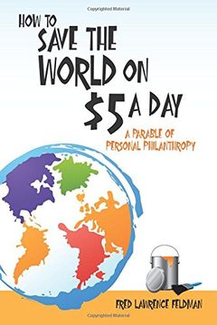 portada How to Save the World on $5 a Day: A Parable of Personal Philanthropy