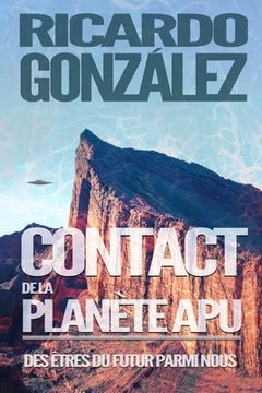 portada Contact de la planète Apu: Des êtres du futur parmi nous