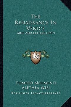 portada the renaissance in venice: arts and letters (1907) (en Inglés)