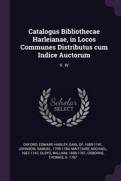 portada Catalogus Bibliothecae Harleianae, in Locos Communes Distributus cum Indice Auctorum: V. IV (en Inglés)