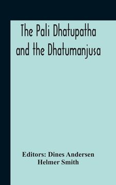 portada The Pali Dhatupatha And The Dhatumanjusa (en Inglés)