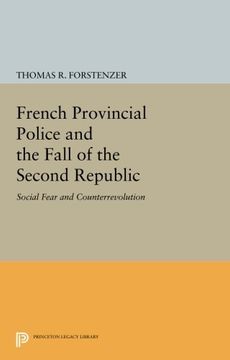 portada French Provincial Police and the Fall of the Second Republic: Social Fear and Counterrevolution (Princeton Legacy Library) (en Inglés)