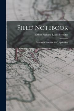 portada Field Notebook: Peru and Colombia, 1945 April-May