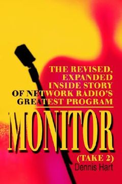 portada monitor (take 2): the revised, expanded inside story of network radio's greatest program (en Inglés)