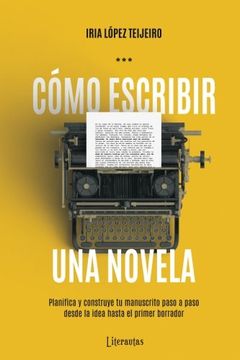 portada Cómo Escribir una Novela: Planifica tu Manuscrito Paso a Paso, Desde la Idea Hasta el Primer Borrador (in Spanish)