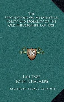 portada the speculations on metaphysics, polity and morality of the old philosopher lau tsze (en Inglés)