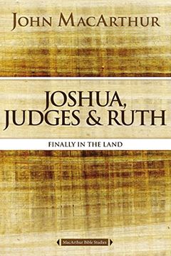 portada Joshua, Judges, and Ruth: Finally in the Land (MacArthur Bible Studies) (en Inglés)