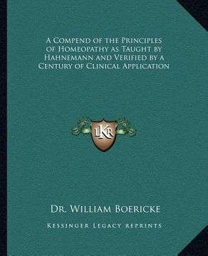 portada a compend of the principles of homeopathy as taught by hahnemann and verified by a century of clinical application (en Inglés)