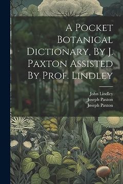 portada A Pocket Botanical Dictionary, by j. Paxton Assisted by Prof. Lindley (en Afrikaans)