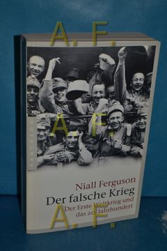 portada Der Falsche Krieg: Der Erste Weltkrieg und das 20. Jahrhundert. Aus dem Amerikan. Von Klaus Kochmann (en Alemán)