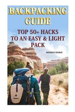 portada Backpacking Guide: Top 50+ Hacks To An Easy & Light Pack (en Inglés)