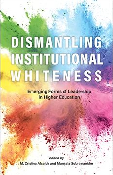 portada Dismantling Institutional Whiteness: Emerging Forms of Leadership in Higher Education (Navigating Careers in Higher Education) (en Inglés)