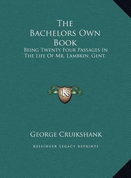 portada the bachelors own book: being twenty four passages in the life of mr. lambkin, gent.
