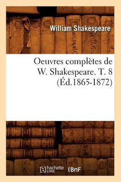 portada Oeuvres Complètes de W. Shakespeare. T. 8 (Éd.1865-1872) (en Francés)