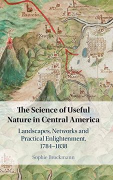 portada The Science of Useful Nature in Central America: Landscapes, Networks and Practical Enlightenment, 1784-1838