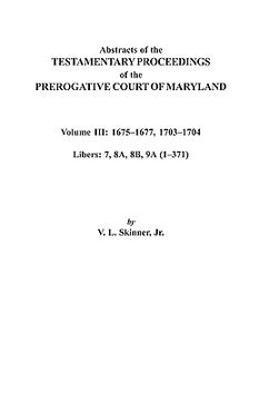portada abstracts of the testamentary proceedings of the prerogative court of maryland. volume iii: 16751677 & 17031704. libers 7, 8a, 8b, and 9a (1371) (en Inglés)