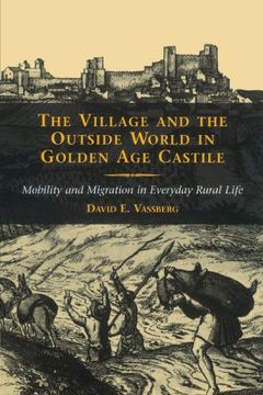 portada The Village and the Outside World in Golden age Castile: Mobility and Migration in Everyday Rural Life (en Inglés)