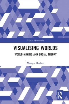 portada Visualising Worlds: World-Making and Social Theory 