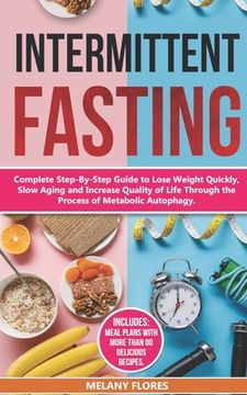 portada Intermittent Fasting: Complete Step-By-Step Guide to Lose Weight Quickly, Slow Aging and Increase Quality of Life Through the Process of Aut