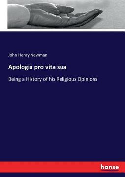 portada Apologia pro vita sua: Being a History of his Religious Opinions (en Inglés)