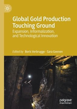 portada Global Gold Production Touching Ground: Expansion, Informalization, and Technological Innovation
