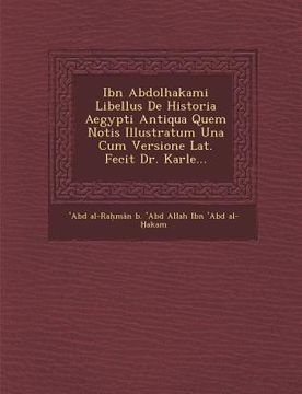 portada Ibn Abdolhakami Libellus de Historia Aegypti Antiqua Quem Notis Illustratum Una Cum Versione Lat. Fecit Dr. Karle... (en Inglés)