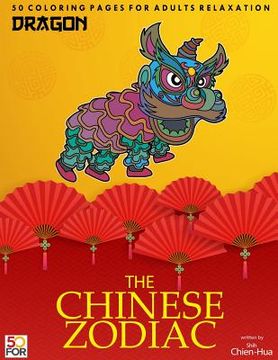 portada The Chinese Zodiac Dragon 50 Coloring Pages For Adults Relaxation (en Inglés)