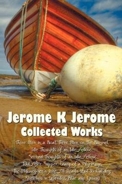 portada jerome k jerome, collected works (complete and unabridged), including: three men in a boat (to say nothing of the dog) (illustrated), three men on the (en Inglés)