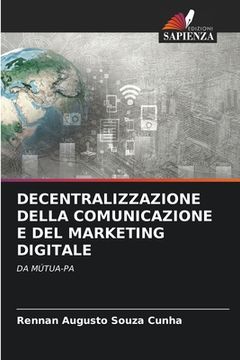 portada Decentralizzazione Della Comunicazione E del Marketing Digitale (en Italiano)