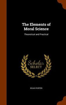 portada The Elements of Moral Science: Theoretical and Practical