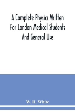 portada A complete physics written for London medical students and general use