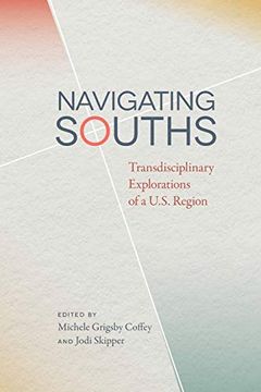 portada Navigating Souths: Transdisciplinary Explorations of a U. So Region (The new Southern Studies Series) (en Inglés)