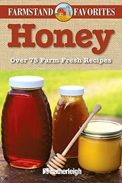 portada Honey: Farmstand Favorites: Over 75 Farm-Fresh Recipes (en Inglés)
