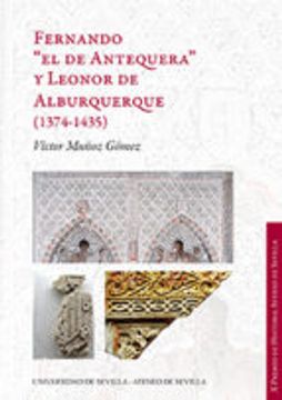 FERNANDO " EL DE ANTEQUERA" Y LEONOR DE ALBURQUERQUE (1374-1435)