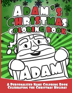 portada Adam's Christmas Coloring Book: A Personalized Name Coloring Book Celebrating the Christmas Holiday