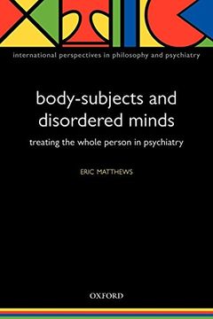 portada Body-Subjects and Disordered Minds: Treating the Whole Person in Psychiatry (International Perspectives in Philosophy & Psychiatry) (en Inglés)