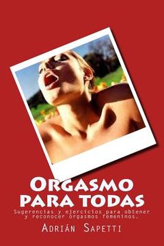 portada Orgasmo para todas: Sugerencias y ejercicios para obtener y reconocer orgasmos femeninos.