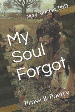 portada My Soul Forgot: Prose & Poetry (in English)