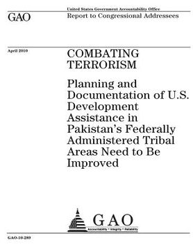 portada Combating Terrorism: Planning and Documentation of U.S. Development Assistance in Pakistans Federally Administered Tribal Areas Need to Be (en Inglés)
