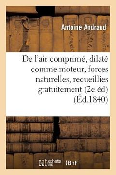 portada de l'Air Comprimé Et Dilaté Comme Moteur, Ou Des Forces Naturelles, Recueillies Gratuitement (en Francés)