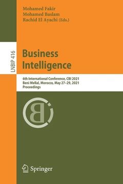portada Business Intelligence: 6th International Conference, Cbi 2021, Beni Mellal, Morocco, May 27-29, 2021, Proceedings (en Inglés)